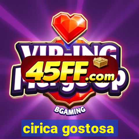 cirica gostosa